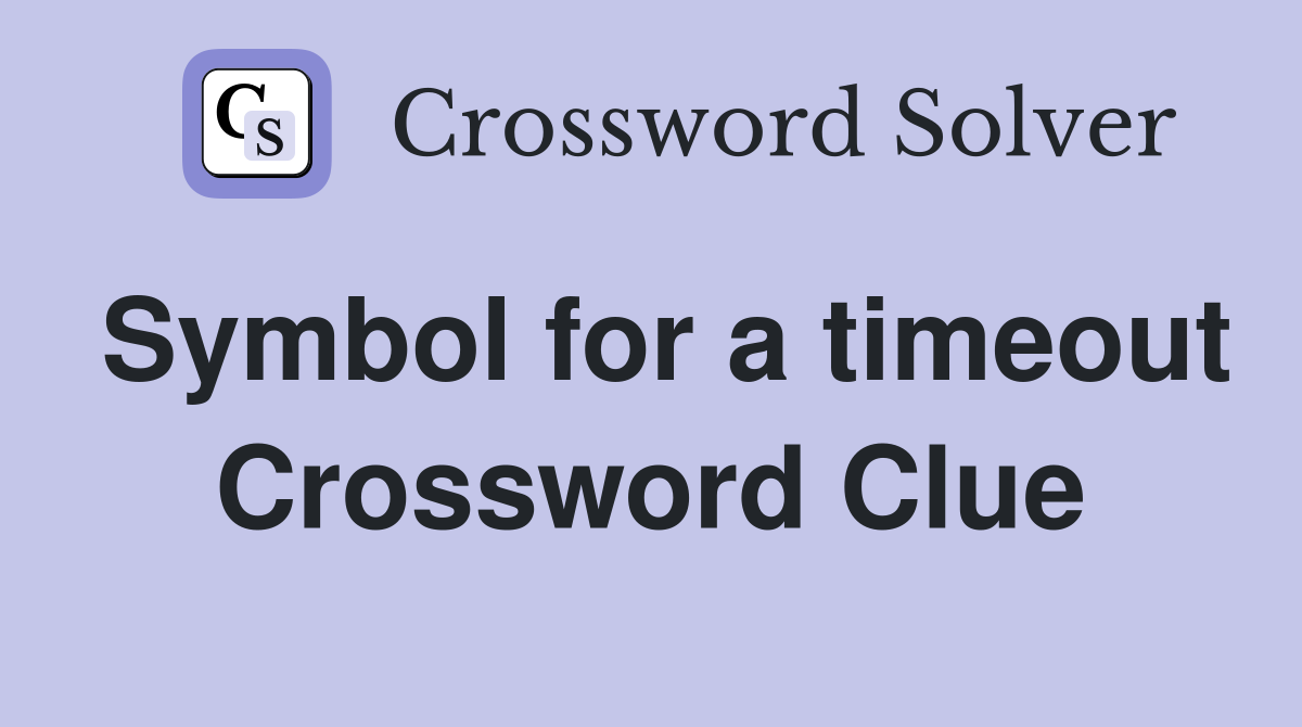 Symbol for a timeout Crossword Clue