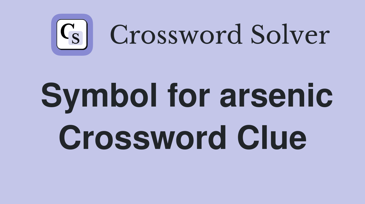 Symbol for arsenic Crossword Clue