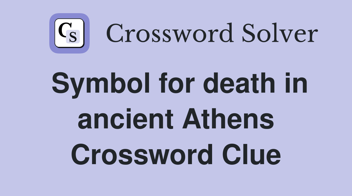 Symbol for death in ancient Athens Crossword Clue