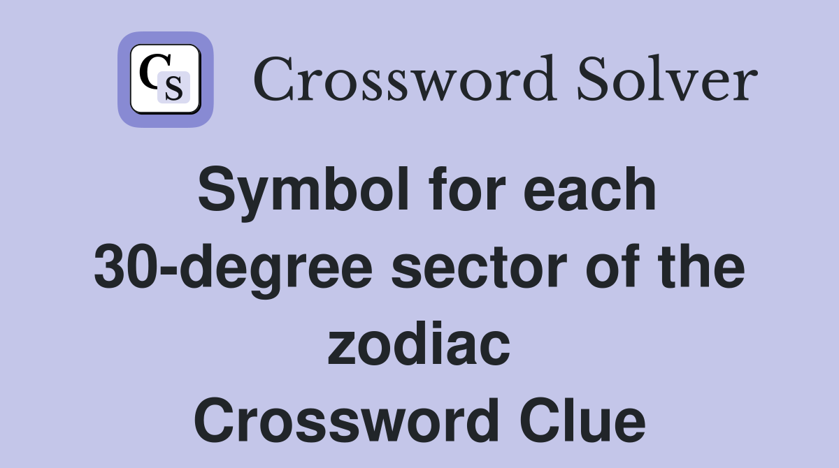 Symbol for each 30-degree sector of the zodiac Crossword Clue