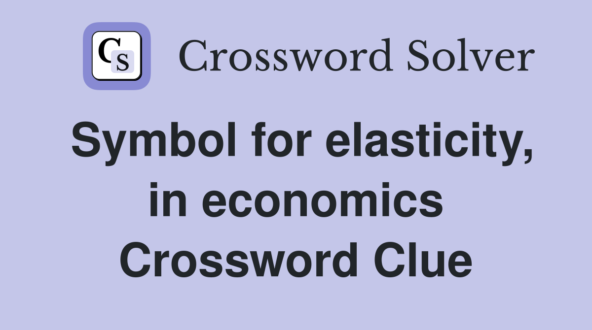 Symbol for elasticity, in economics Crossword Clue