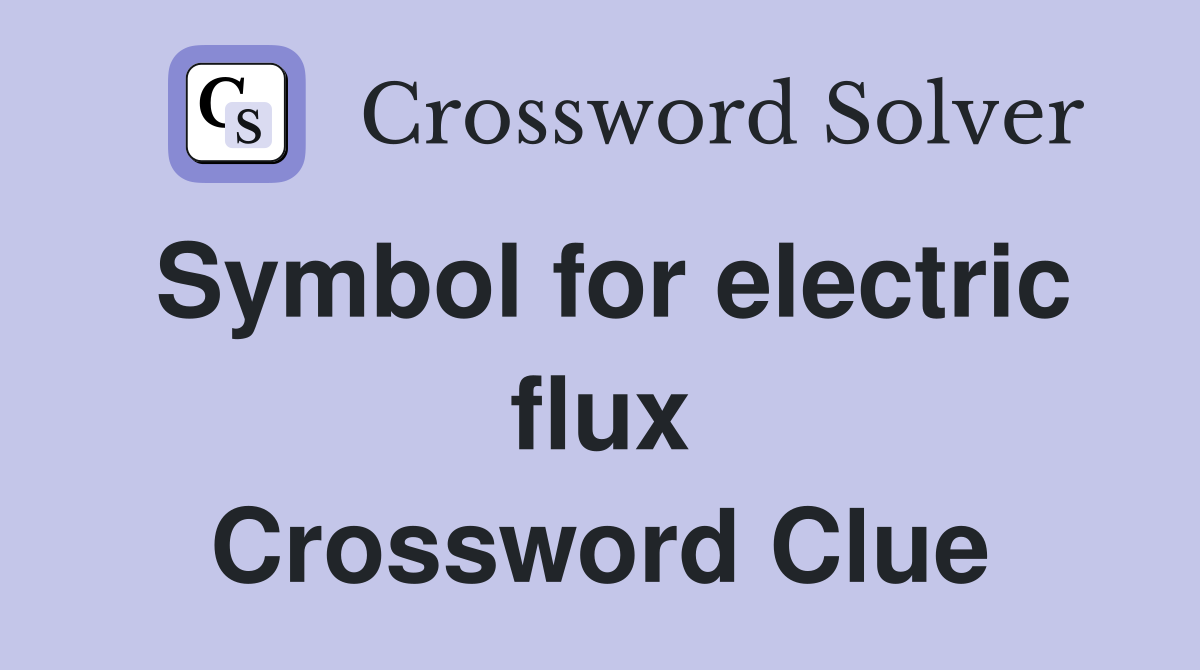 Symbol for electric flux Crossword Clue