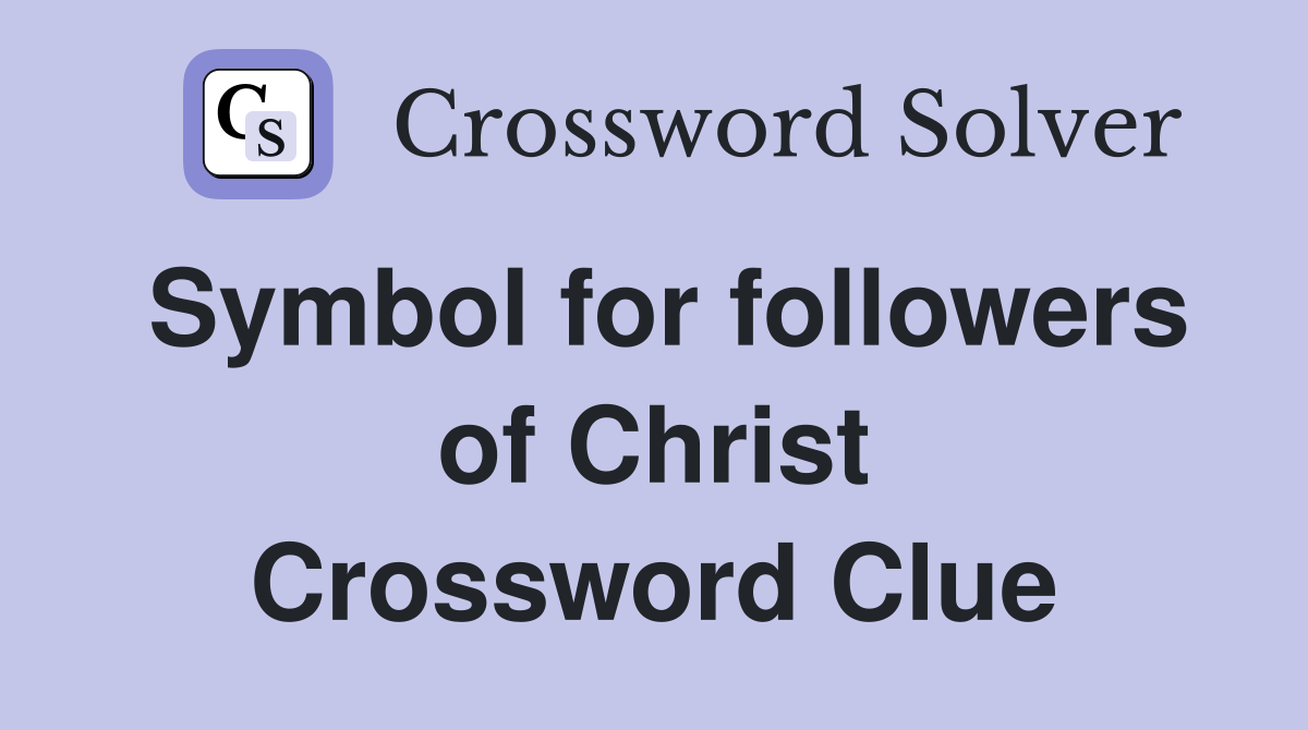 Symbol for followers of Christ Crossword Clue
