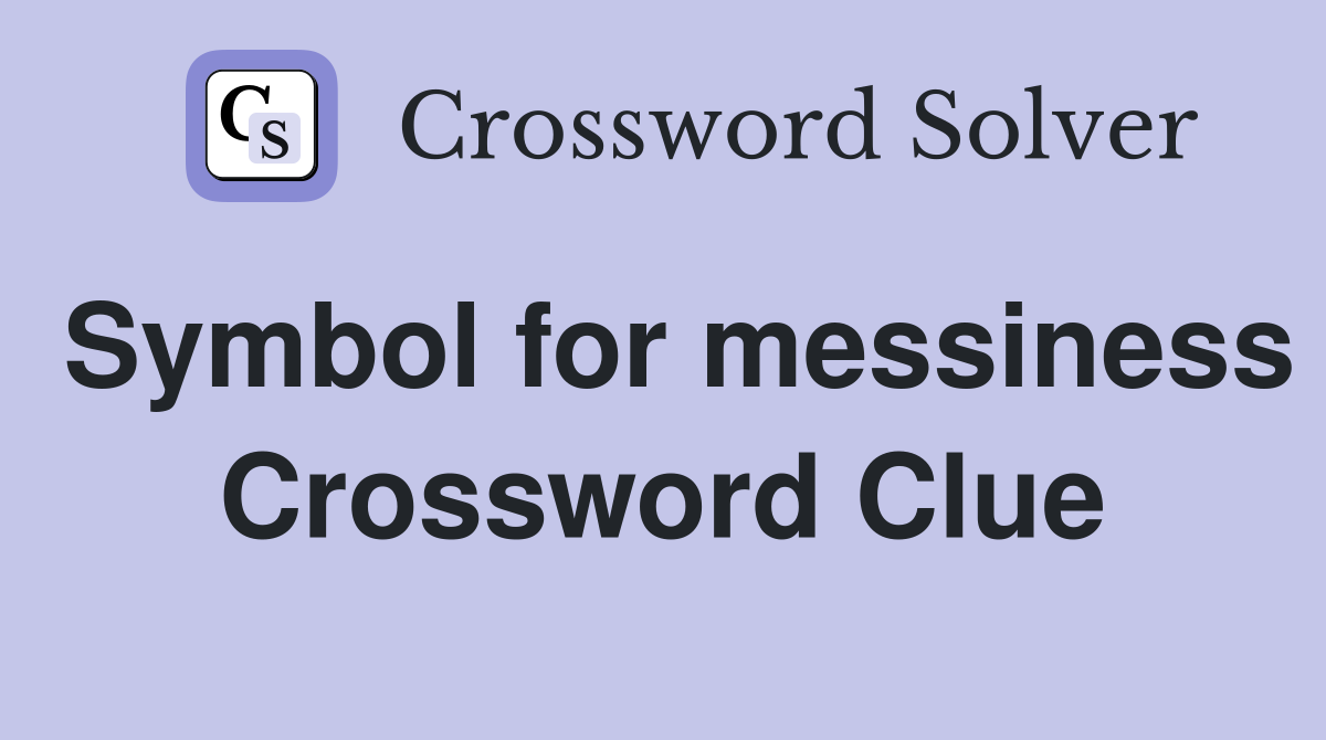 Symbol for messiness Crossword Clue