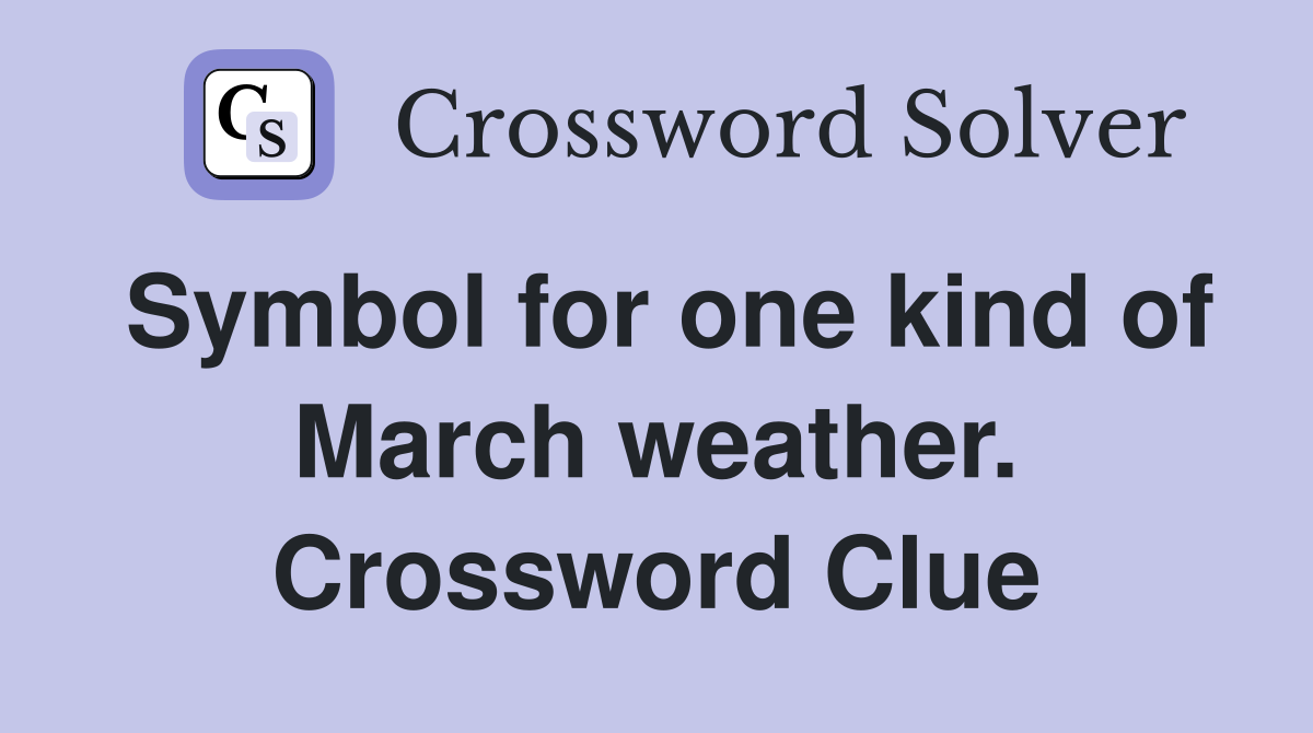Symbol for one kind of March weather. Crossword Clue