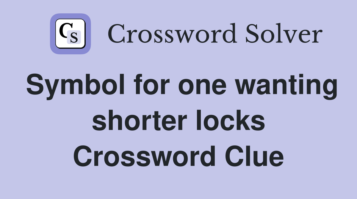 Symbol for one wanting shorter locks Crossword Clue