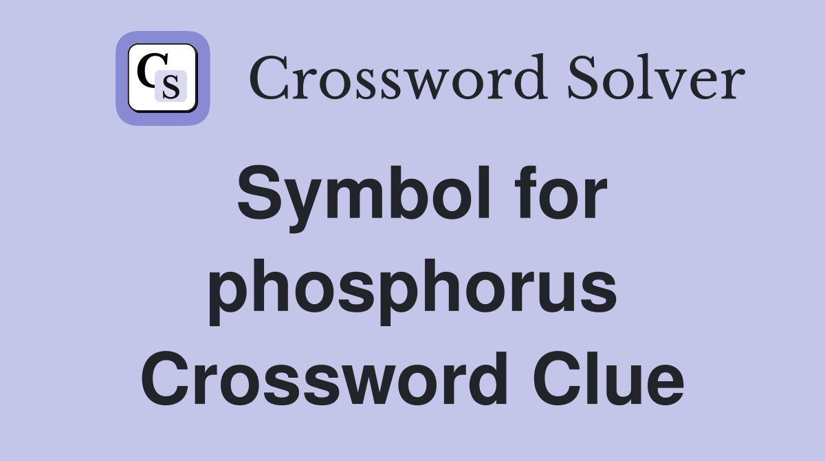 Symbol for phosphorus Crossword Clue