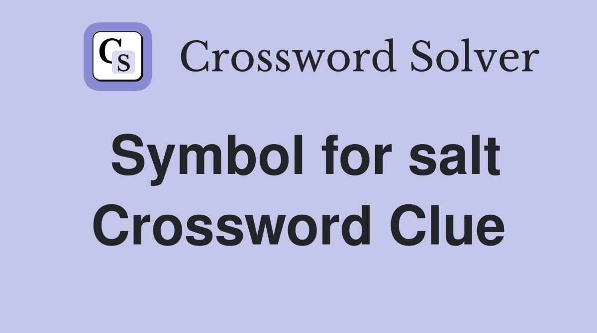 Symbol for salt Crossword Clue