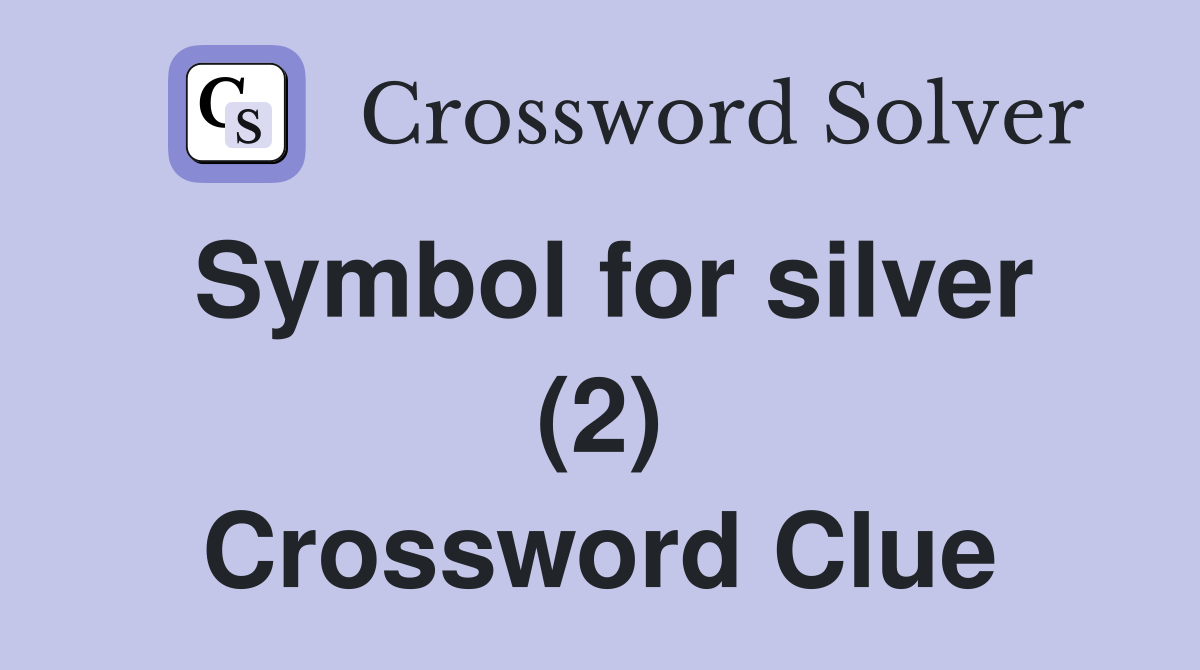 Symbol for silver (2) Crossword Clue