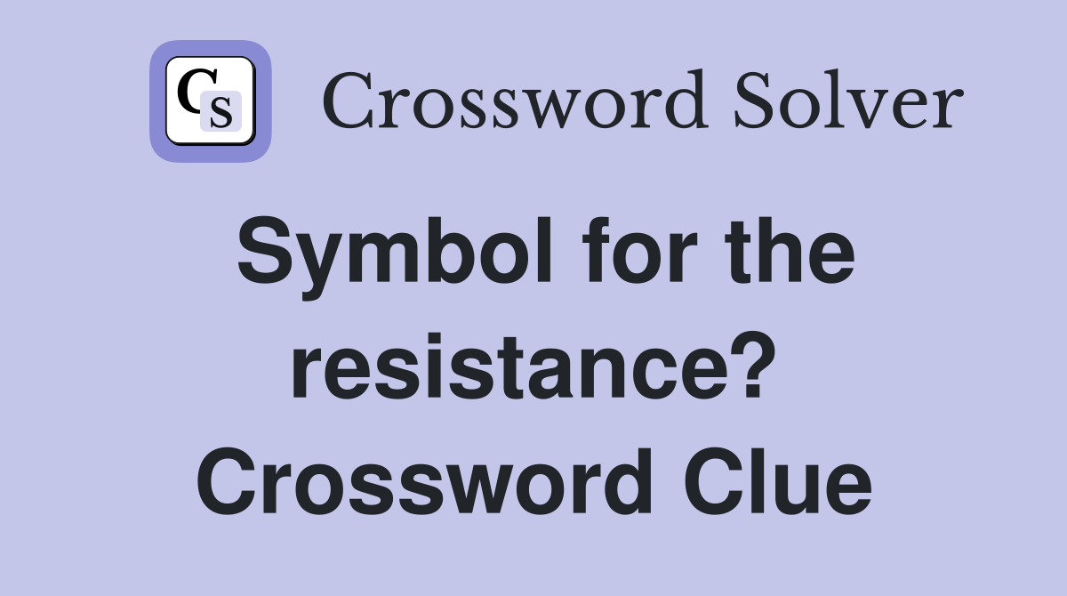 Symbol for the resistance? Crossword Clue