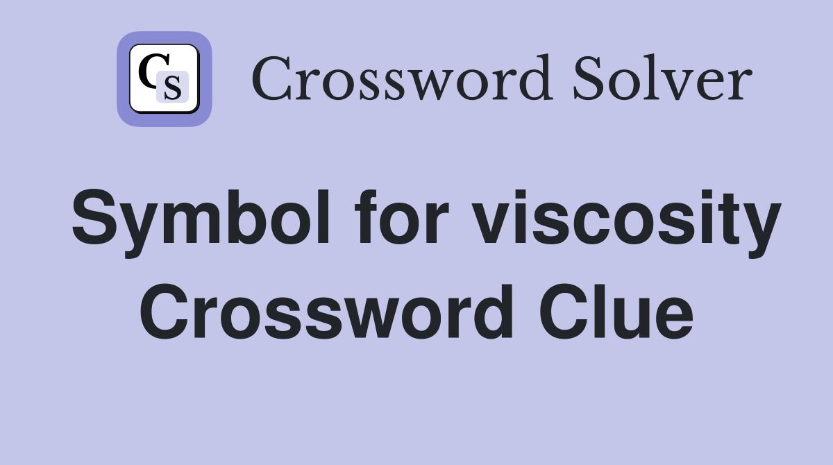 Symbol for viscosity Crossword Clue