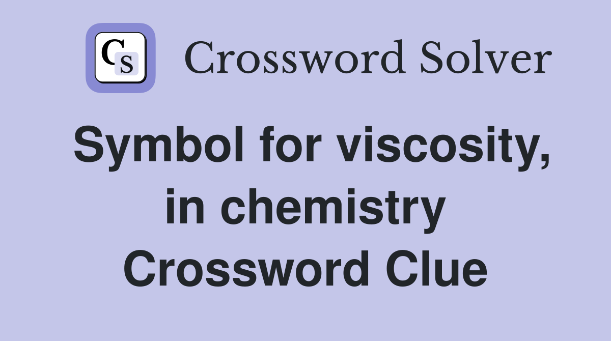 Symbol for viscosity, in chemistry Crossword Clue