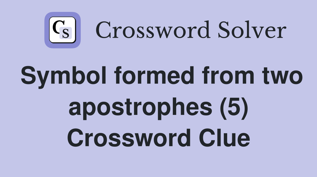 Symbol formed from two apostrophes (5) Crossword Clue