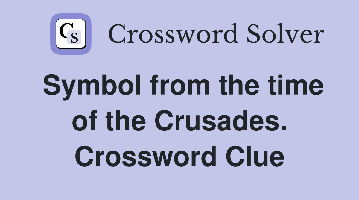 Symbol from the time of the Crusades. Crossword Clue
