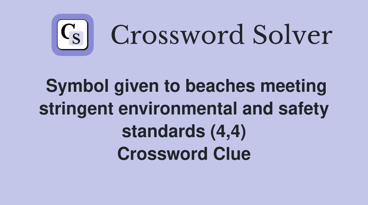 Symbol given to beaches meeting stringent environmental and safety standards (4,4) Crossword Clue