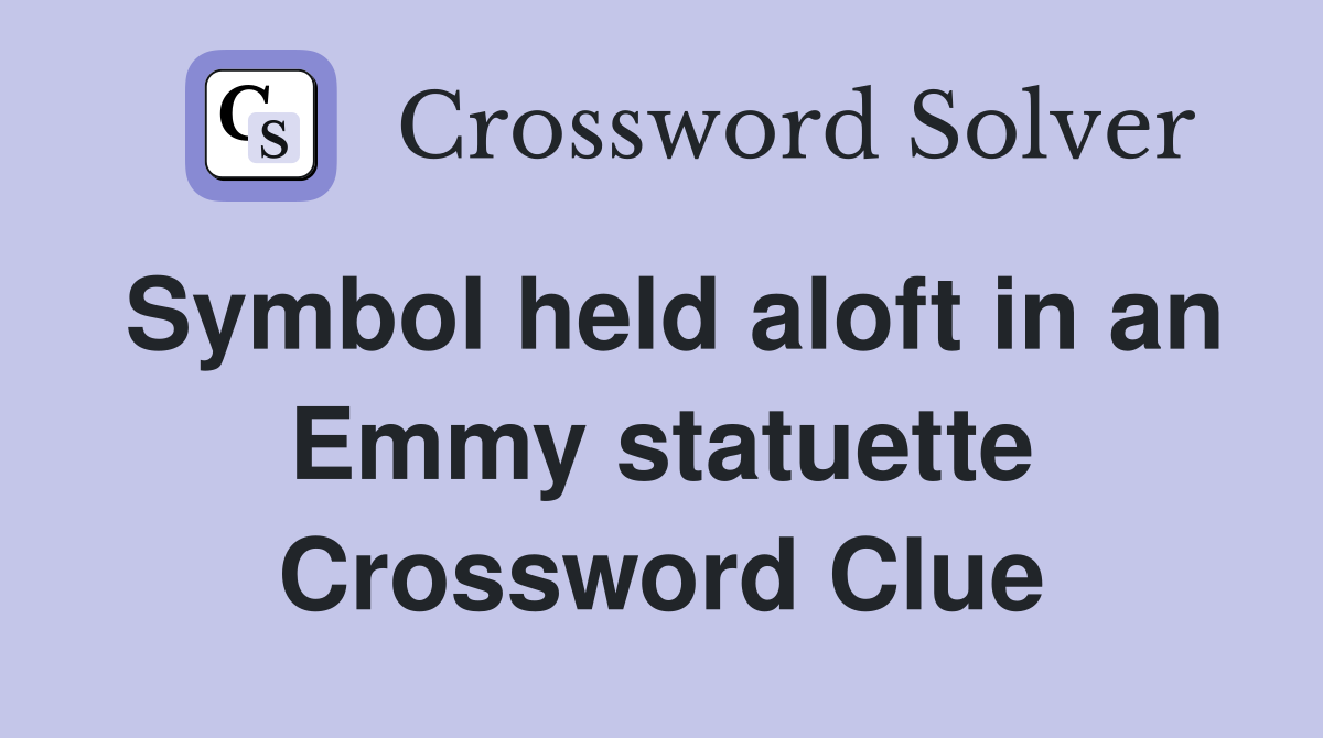 Symbol held aloft in an Emmy statuette Crossword Clue
