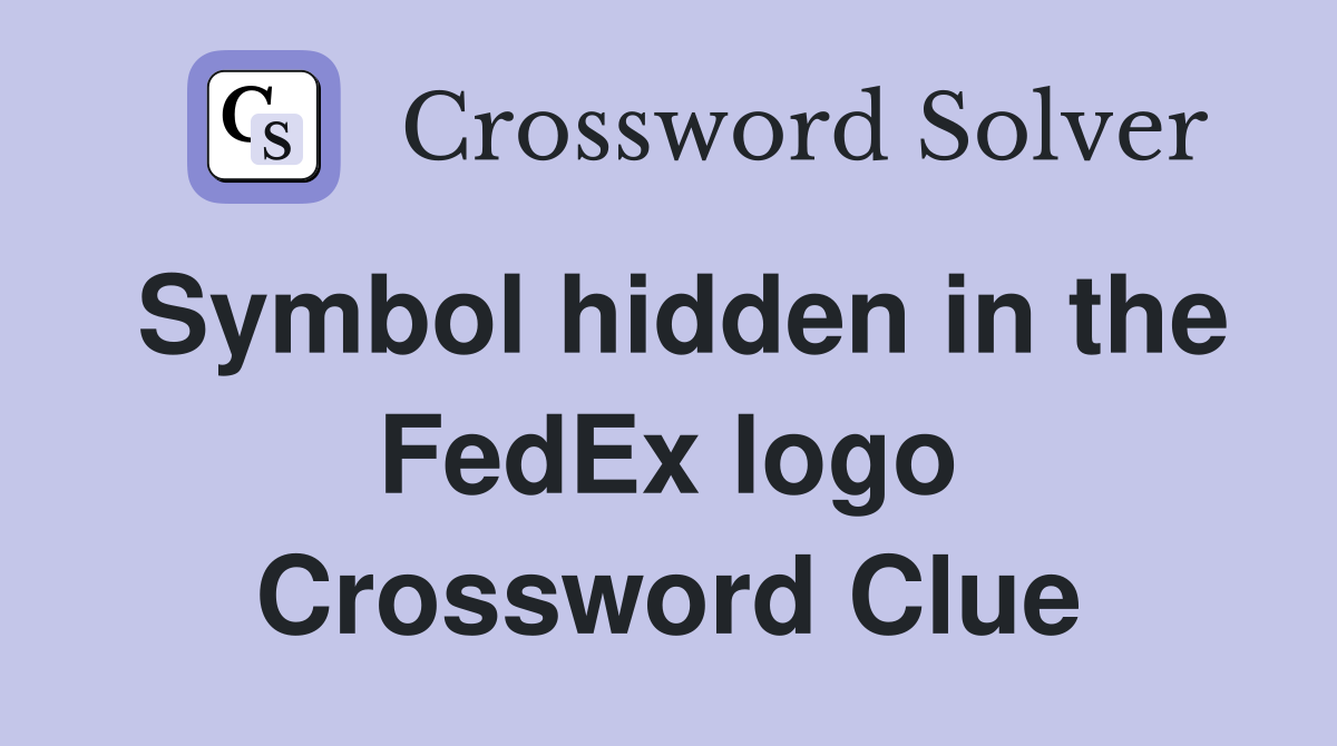 Symbol hidden in the FedEx logo Crossword Clue