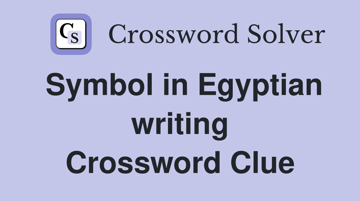 Symbol in Egyptian writing Crossword Clue