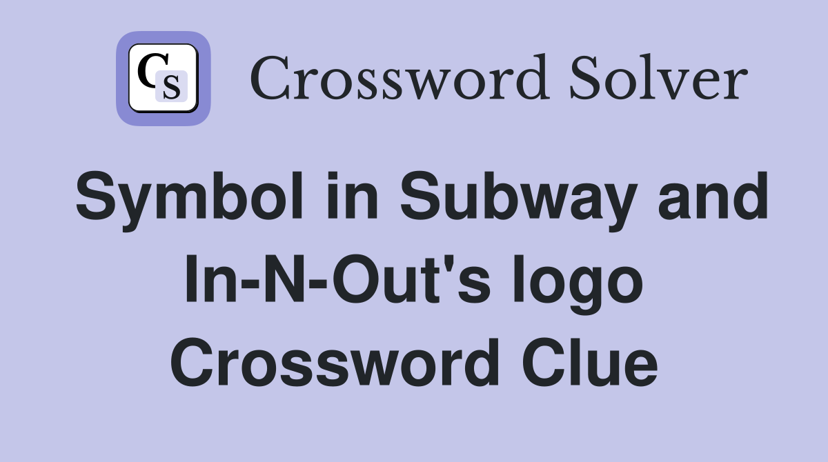 Symbol in Subway and In-N-Out's logo Crossword Clue