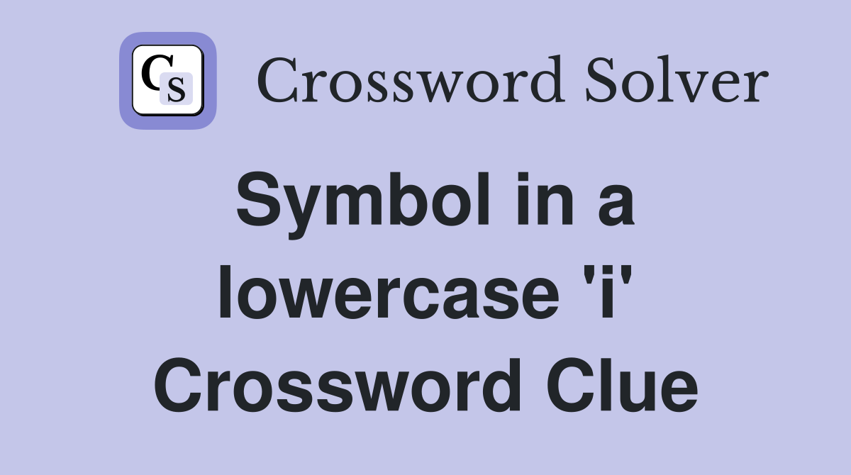 Symbol in a lowercase 'i' Crossword Clue