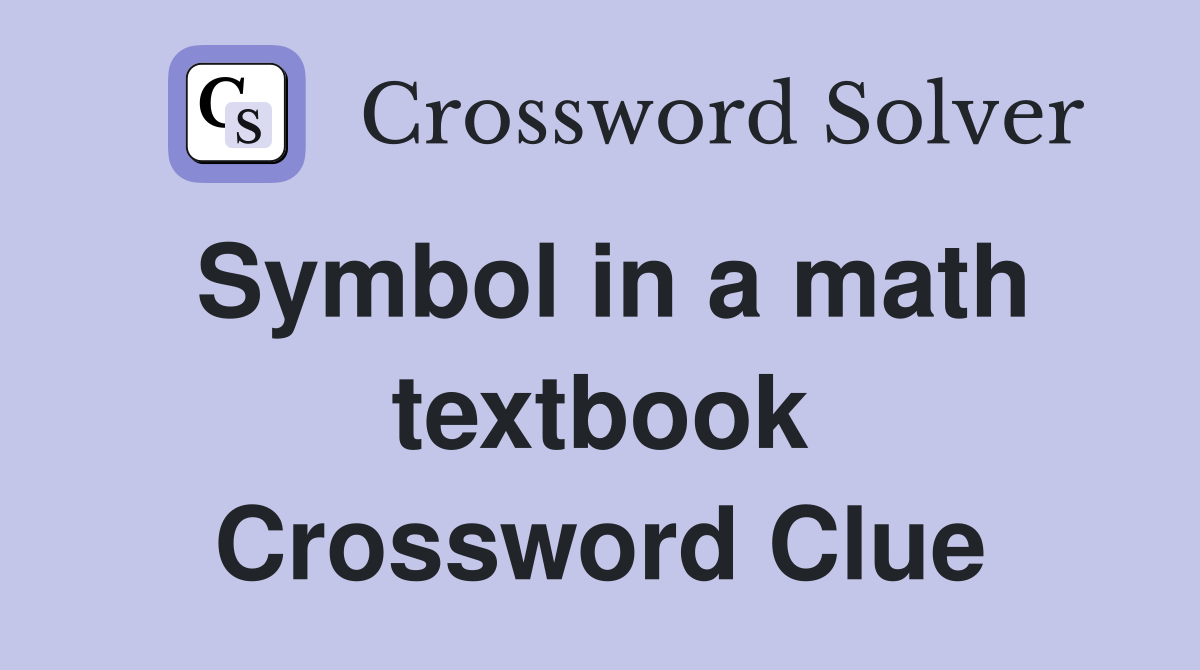 Symbol in a math textbook Crossword Clue