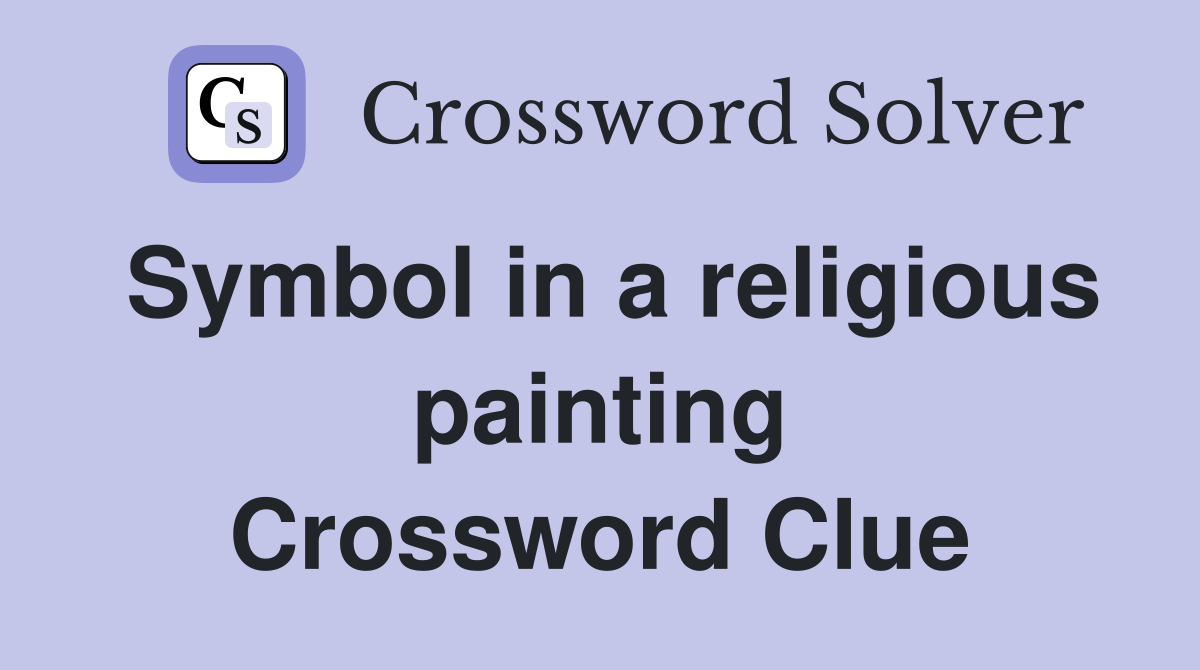 Symbol in a religious painting Crossword Clue