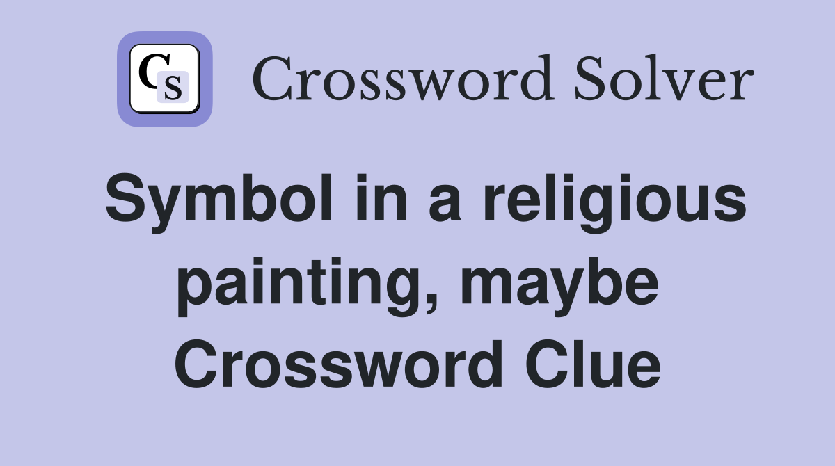 Symbol in a religious painting, maybe Crossword Clue