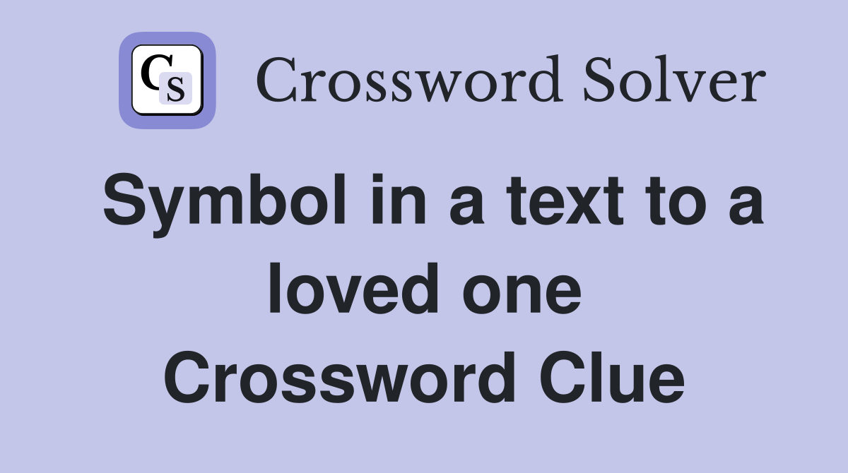Symbol in a text to a loved one Crossword Clue
