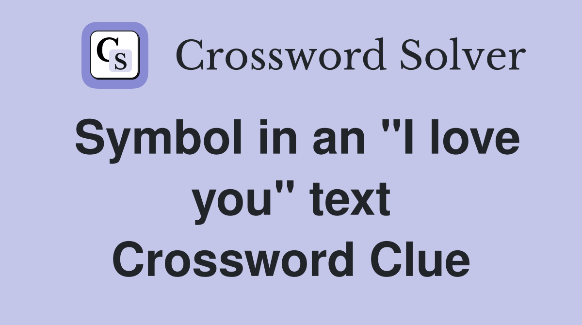 Symbol in an "I love you" text Crossword Clue