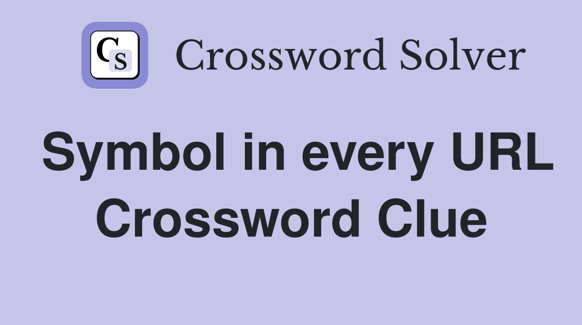 Symbol in every URL Crossword Clue