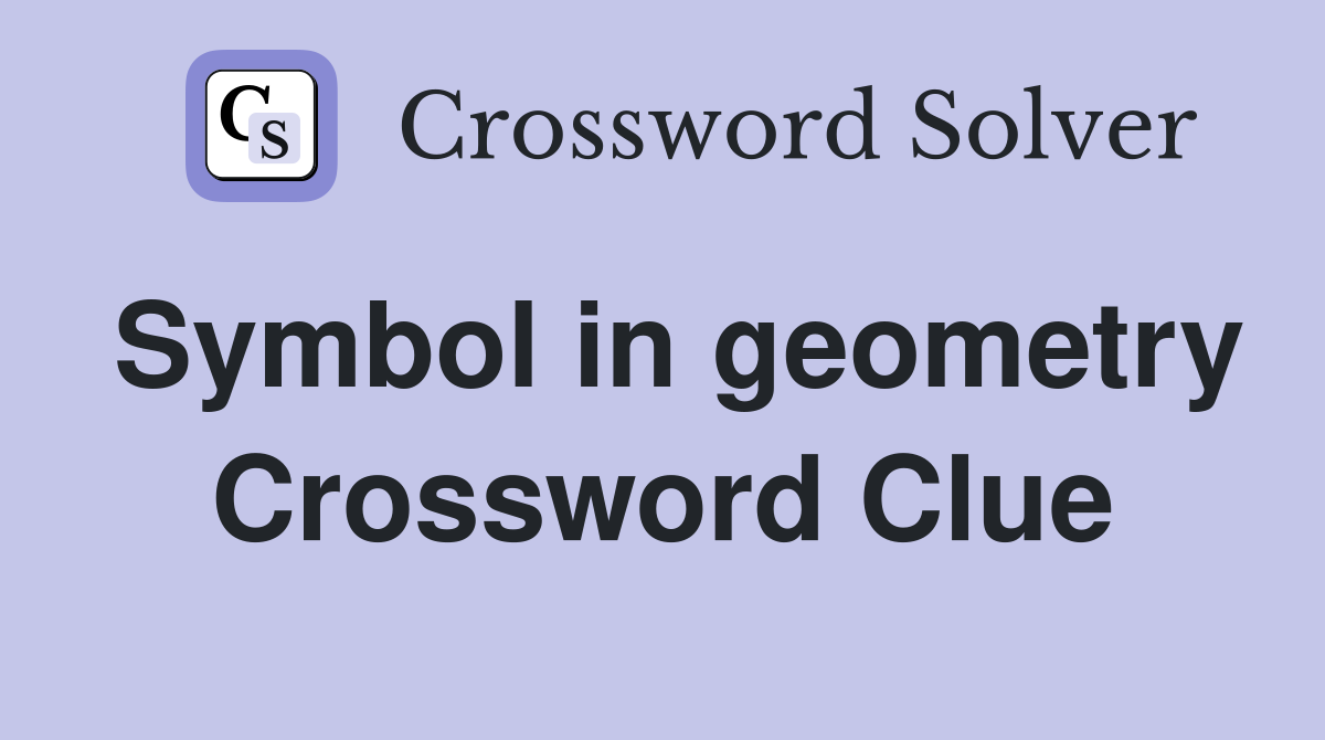 Symbol in geometry Crossword Clue