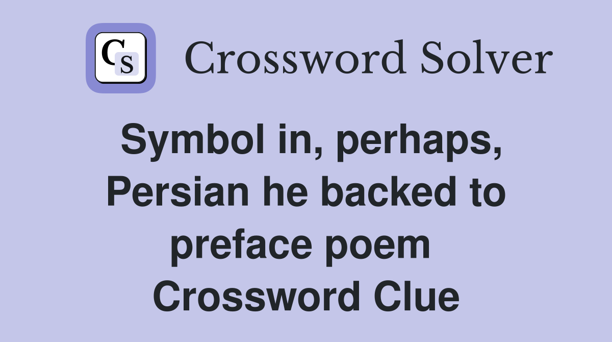 Symbol in, perhaps, Persian he backed to preface poem  Crossword Clue