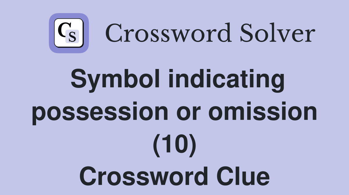 Symbol indicating possession or omission (10) Crossword Clue