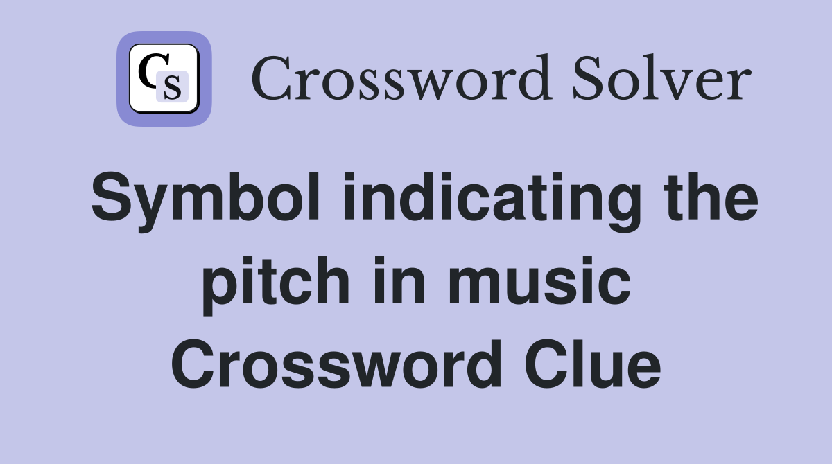 Symbol indicating the pitch in music Crossword Clue