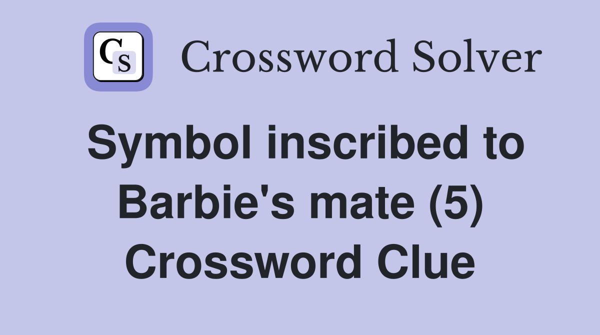 Symbol inscribed to Barbie's mate (5) Crossword Clue
