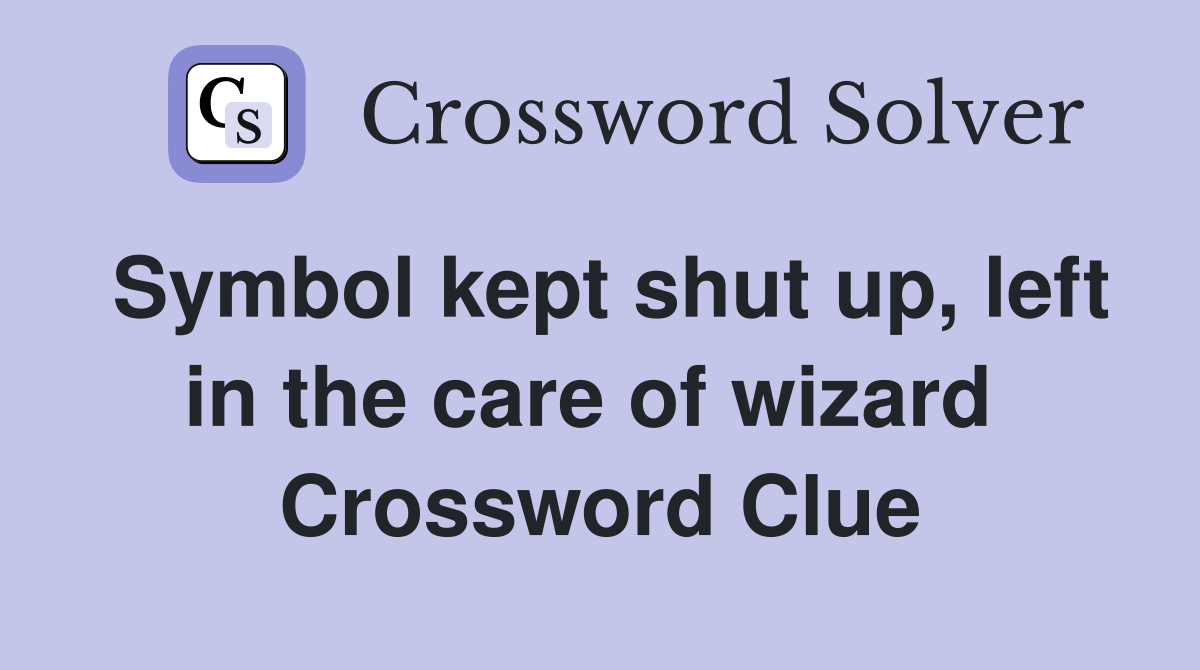 Symbol kept shut up, left in the care of wizard  Crossword Clue