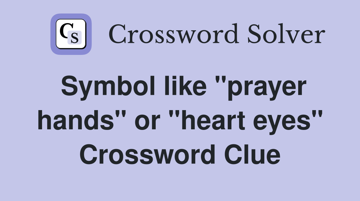 Symbol like "prayer hands" or "heart eyes" Crossword Clue