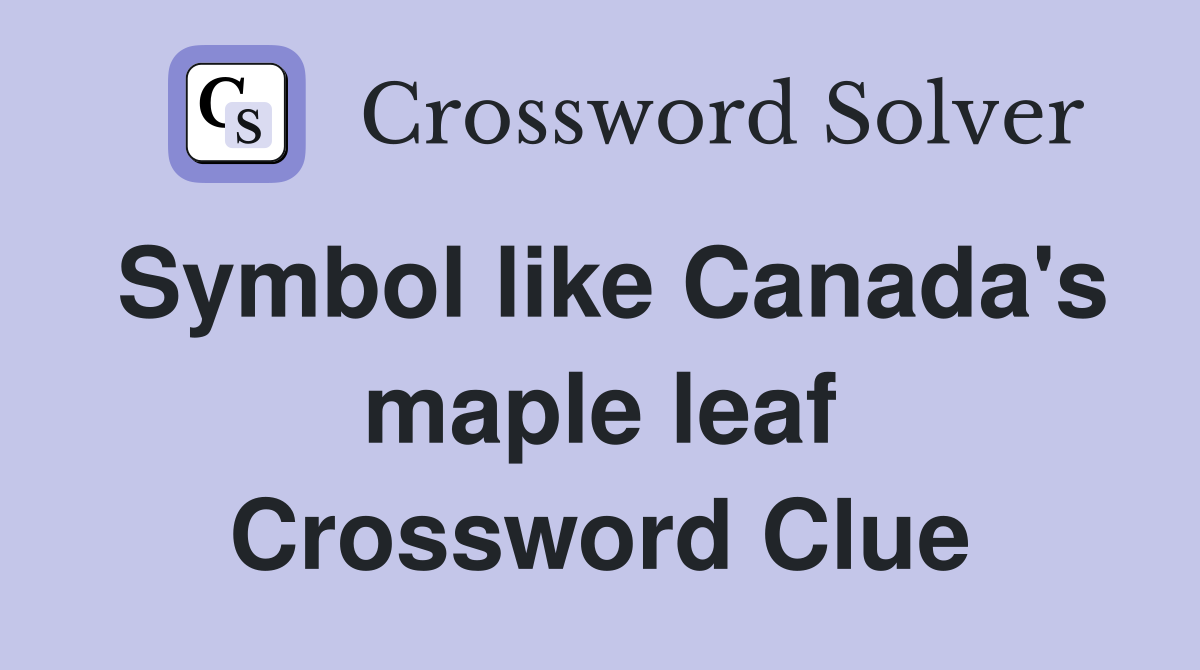 Symbol like Canada's maple leaf Crossword Clue