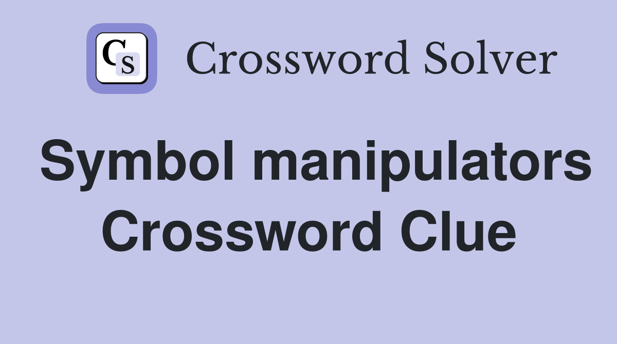 Symbol manipulators Crossword Clue