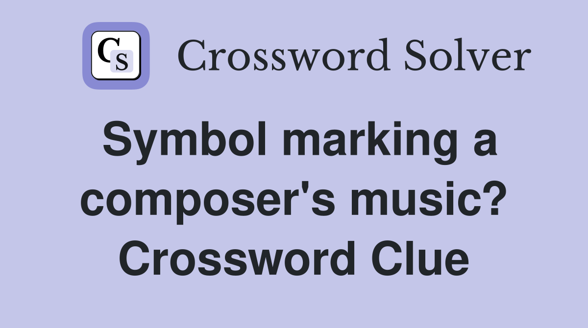 Symbol marking a composer's music? Crossword Clue