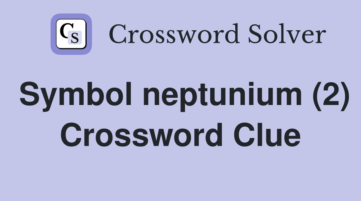 Symbol neptunium (2) Crossword Clue