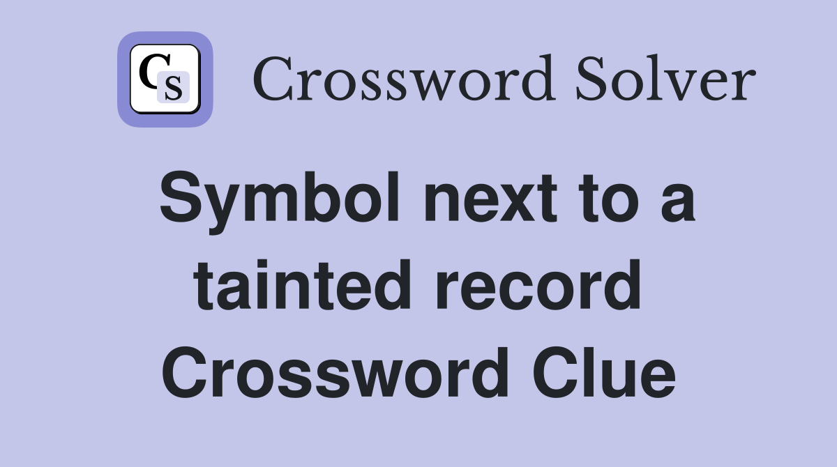 Symbol next to a tainted record Crossword Clue