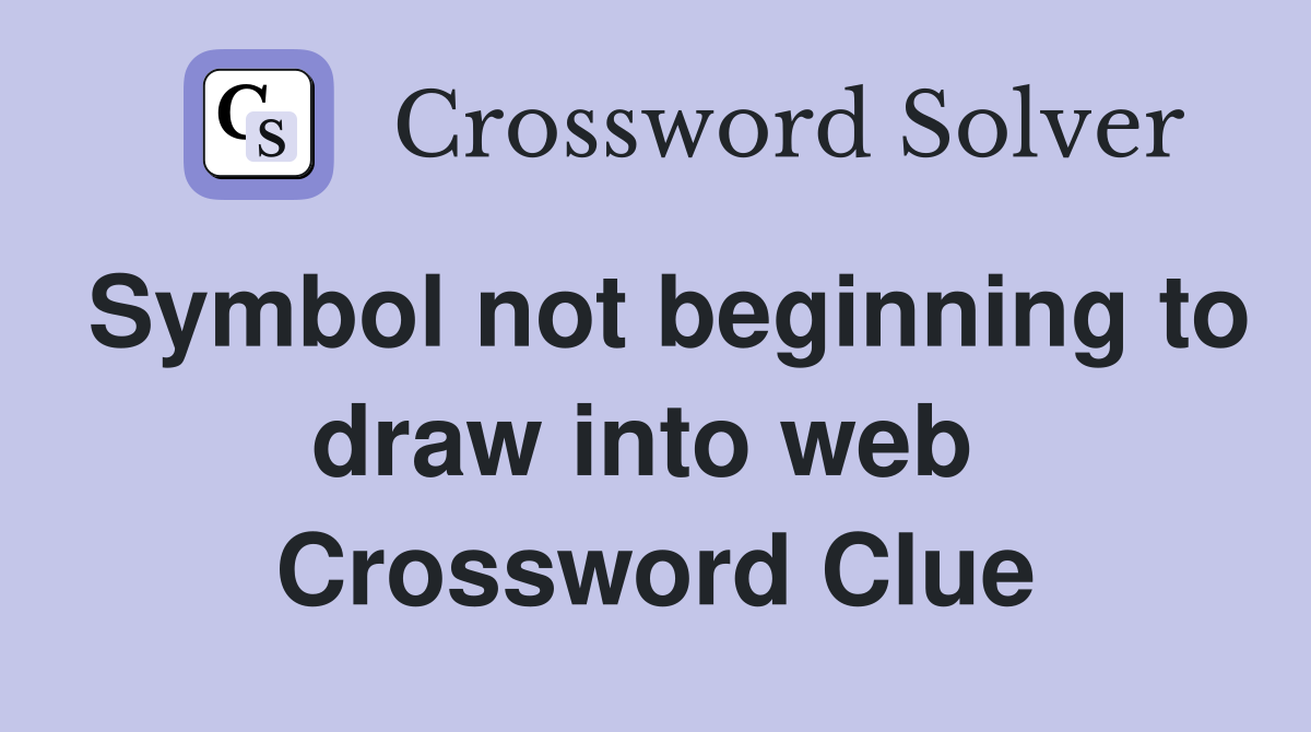 Symbol not beginning to draw into web  Crossword Clue