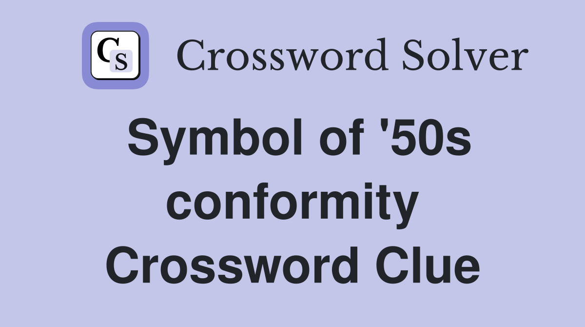 Symbol of '50s conformity Crossword Clue
