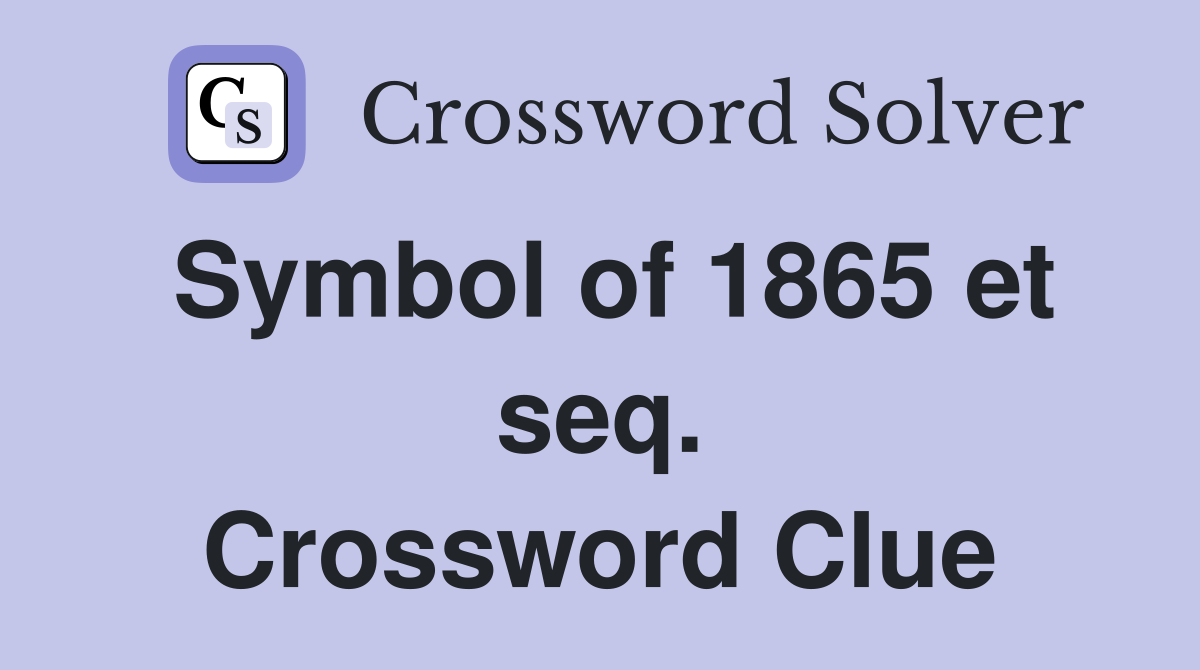 Symbol of 1865 et seq. Crossword Clue