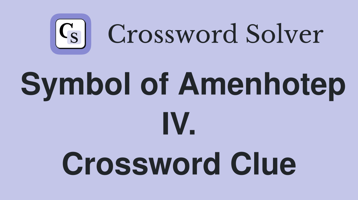 Symbol of Amenhotep IV. Crossword Clue