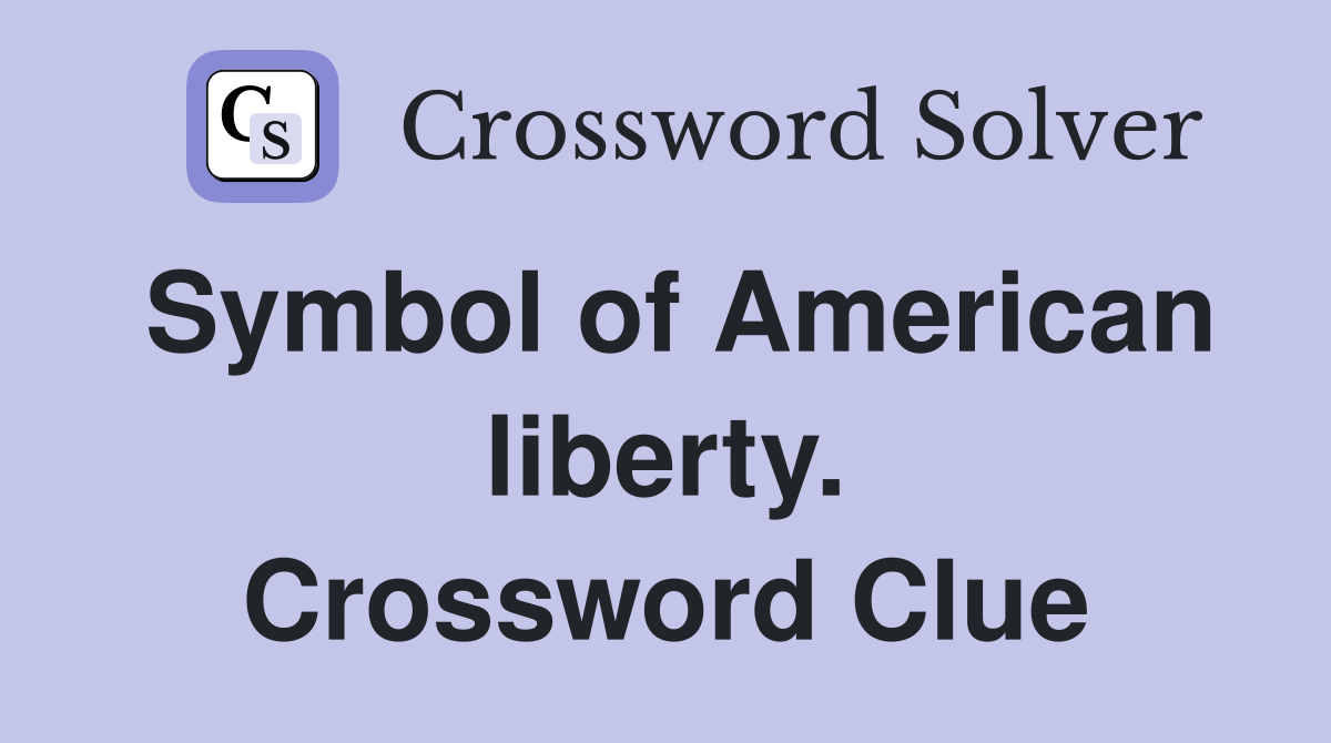 Symbol of American liberty. Crossword Clue