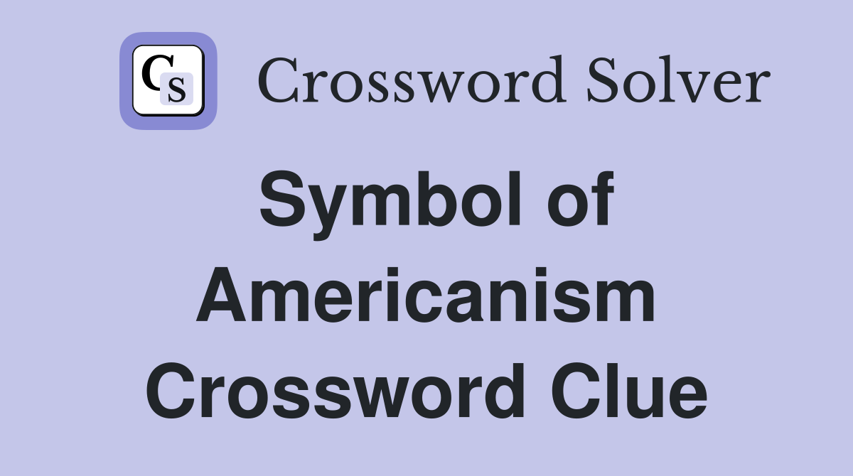 Symbol of Americanism Crossword Clue