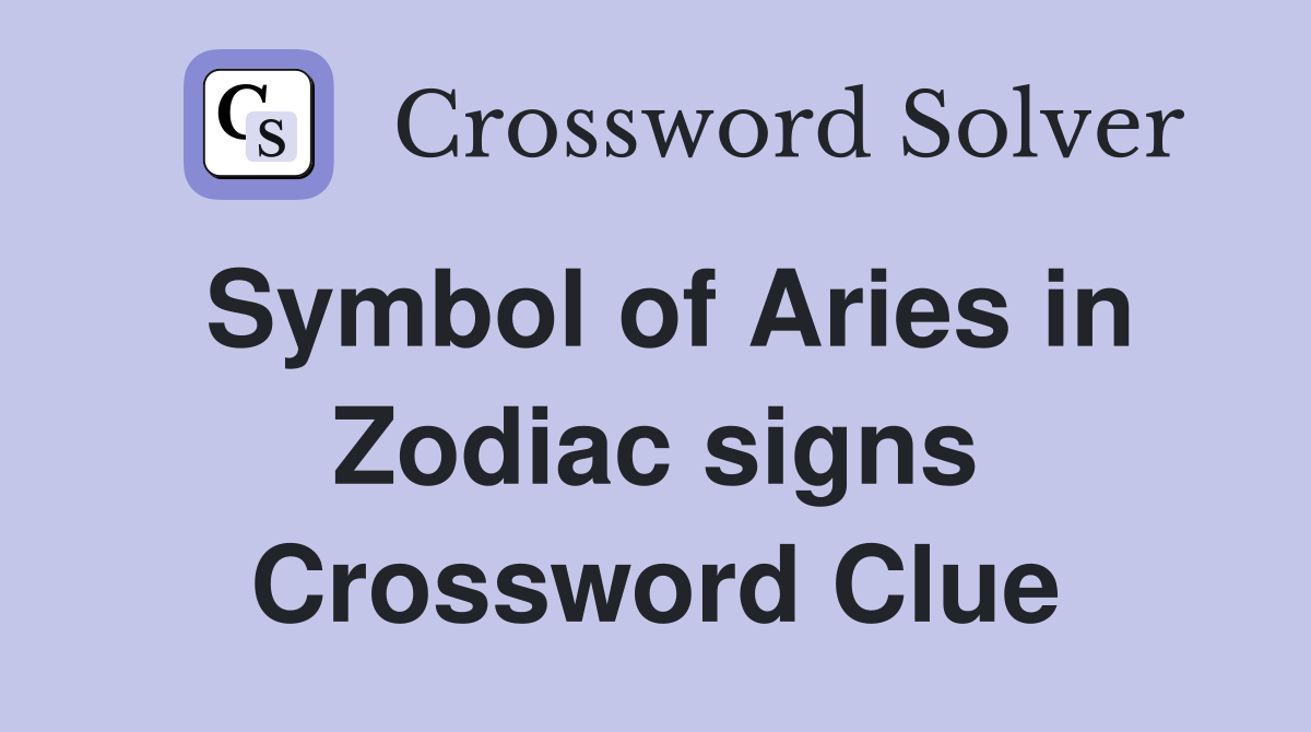 Symbol of Aries in Zodiac signs Crossword Clue