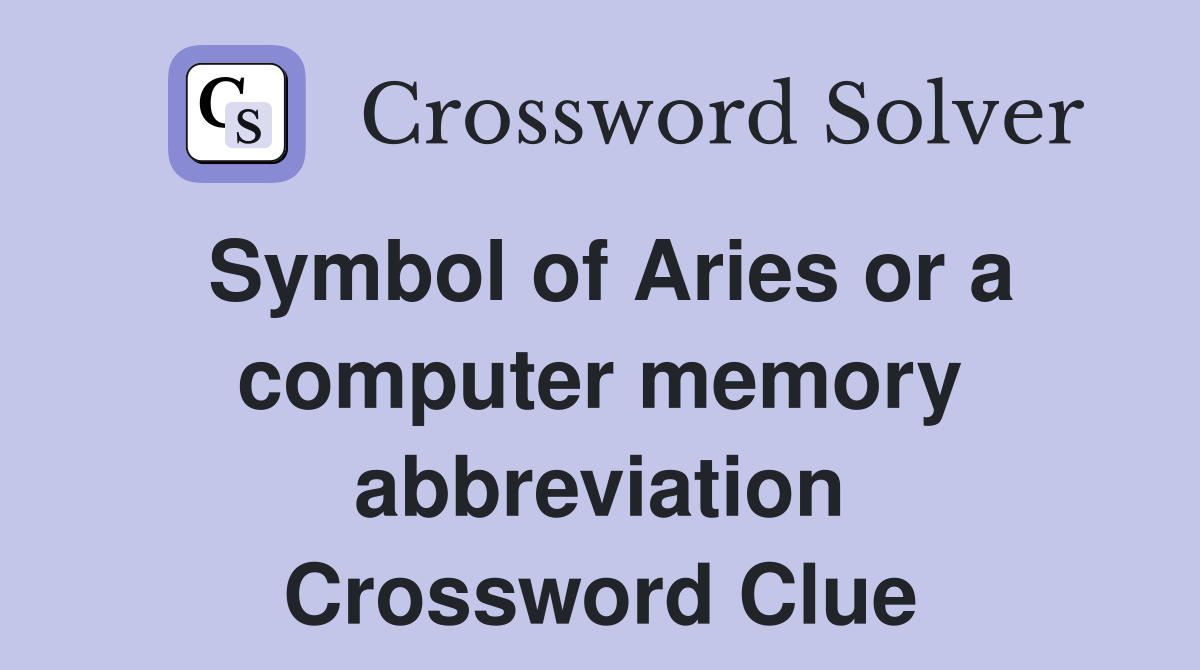 Symbol of Aries or a computer memory abbreviation Crossword Clue